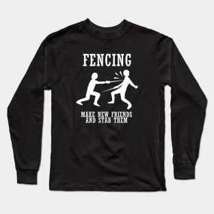 Fencing Make New Friends And Stab Them Long Sleeve T-Shirt